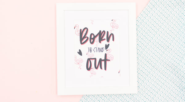 Born To Stand Out Happy Art Print - Digital Download - Craft Box Girls